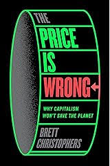 The Price is Wrong: Why Capitalism Won’t Save the Planet